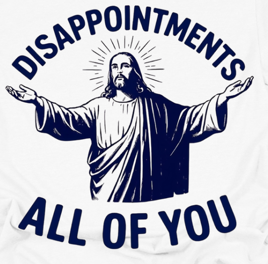 Disappointments ALL OF YOU-t shirt