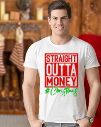 Straight outta Money #Christmas- Unisex
